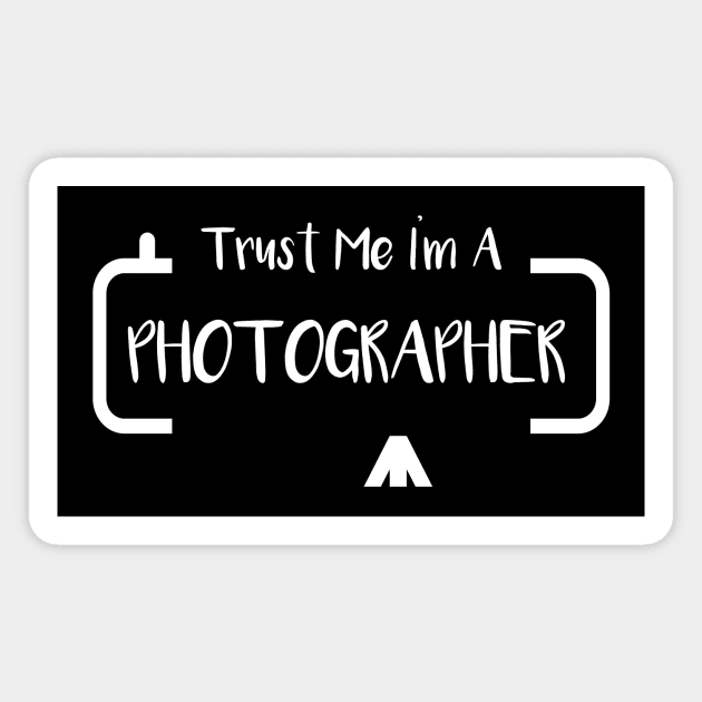 TRUST ME I AM A PHOTOGRAPHER Magnet by Saytee1